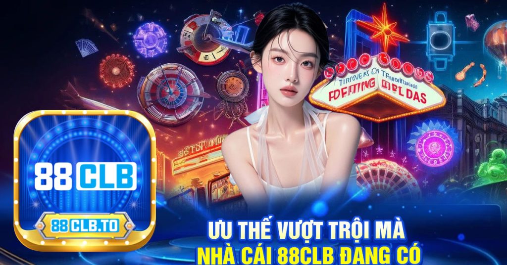 ưu thế vượt trội mà
nhà cái 88clb ĐANG CÓ